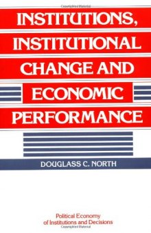 Institutions, Institutional Change and Economic Performance (Political Economy of Institutions and Decisions)  