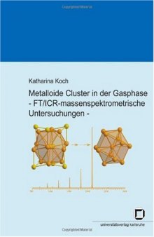 Metalloide Cluster in der Gasphase - FT ICR-massenspektrometrische Untersuchungen  German