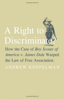 A Right to Discriminate?: How the Case of Boy Scouts of America v. James Dale Warped the Law of Free Association