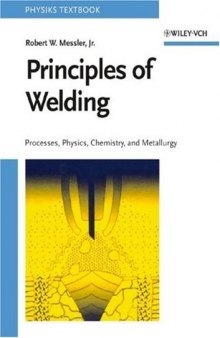 Principles of Welding Processes Physics Chemistry and Metallurgy