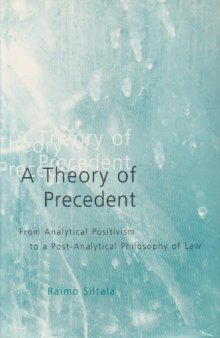 A Theory of Precedent: From Analytical Positivism to a Post-Analytical Philosophy of Law