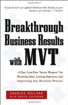 Breakthrough Business Results With MVT: A Fast, Cost-Free, ''Secret Weapon'' for Boosting Sales, Cutting Expenses, and Improving Any Business Process