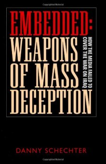 Embedded: Weapons of Mass Deception : How the Media Failed to Cover the War on Iraq
