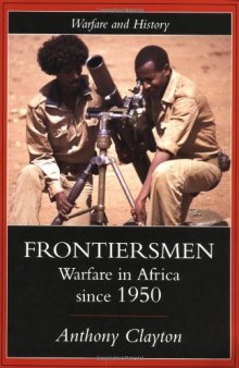 Frontiersmen: Warfare In Africa Since 1950 (Warfare and History)