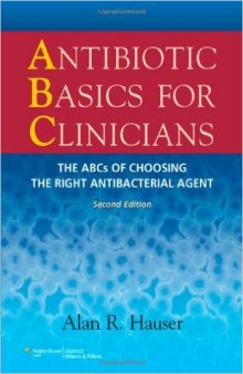 Antibiotic Basics for Clinicians: The ABCs of Choosing the Right Antibacterial Agent Second Edition