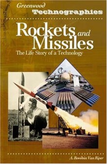 Rockets and Missiles: The Life Story of a Technology (Greenwood Technographies)