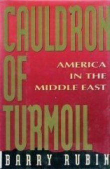 Cauldron of Turmoil: America in the Middle East