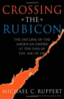 Crossing the Rubicon - Decline of the American Empire at the end of the Age of Oil