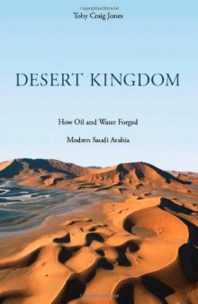 Desert Kingdom: How Oil and Water Forged Modern Saudi Arabia