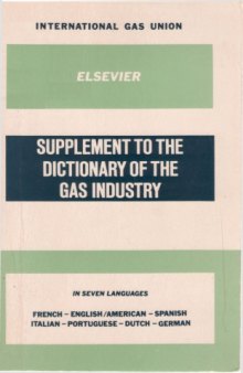 Elsevier Supplement to the Dictionary of the Gas Industry: French, English, Spanish, Italian, Portuguese, Dutch, German