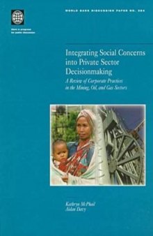Integrating Social Concerns into Private Sector Decisionmaking: A Review of Corporate Practices in the Mining, Oil, and Gas Sectors (World Bank Discussion Paper)