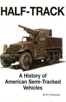 Half-track. A History of the American Semi-Tracked Vehicles.