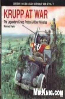 Krupp at War. The Legendary Krupp Protze & Other Vehicles