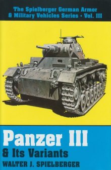 The Spielberger German Armor & Military Vehicles, Vol 3: Panzer III & Its..