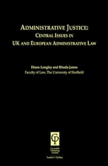 Administrative Justice : Central Issues in UK and European Administrative Law