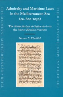 Admiralty and Maritime Laws in the Mediterranean Sea (ca. 800-1050): The Kitaab Akriyat al-Sufun vis-a-vis the Nomos Rhodion Nautikos