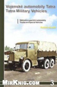 Vojenske automobily Tatra v letech 1918 az 1945: nakladni a specialni automobily / Tatra military vehicles from 1918 to 1945: Trucks and Special Vehicles