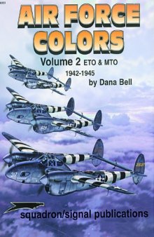 Air Force Colors, Vol. 2: ETO & MTO European & Mediterranean Theaters of Operations) 1942-45 