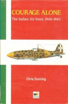 Courage Alone: The Italian Air Force 1940-1943
