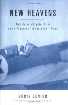 New Heavens: My Life as a Fighter Pilot and a Founder of the Israel Air Force (Potomac Books' Aviation Classics series)