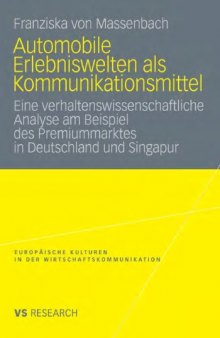 Automobile Erlebniswelten als Kommunikationsmittel: Eine verhaltenswissenschaftliche Analyse am Beispiel des Premiummarktes in Deutschland und Singapur
