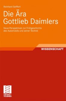 Die Ara Gottlieb Daimlers: Neue Perspektiven zur Fruhgeschichte des Automobils und seiner Technik