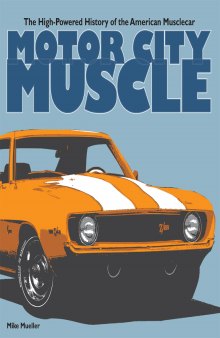 Motor City muscle: the high-powered history of the American musclecar