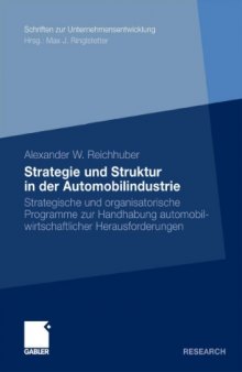 Strategie und Struktur in der Automobilindustrie: Strategische und organisatorische Programme zur Handhabung automobilwirtschaftlicher Herausforderungen