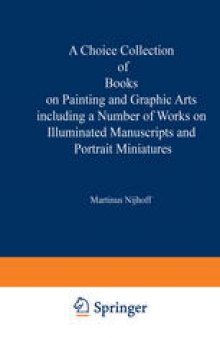 A Choice Collection of Books on Painting and Graphic Arts Including a Number of Works on Illuminated Manuscripts and Portrait Miniatures: From the Stock of Martinus Nijhoff Bookseller