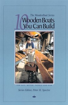 10 Wooden Boats You Can Build: For Sail, Motor, Paddle and Oar (The Woodenboat Series)