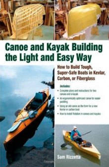Canoe and Kayak Building the Light and Easy Way: How to Build Tough, Super-Safe Boats in Kevlar, Carbon, or Fiberglass