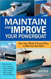 Maintain and Improve Your Powerboat: 100 Ways to Make Your Boat Better