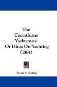 The Corinthian yachtsman or hints on yachting