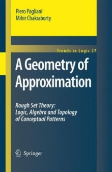 A Geometry of Approximation: Rough Set Theory: Logic, Algebra and Topology of Conceptual Patterns