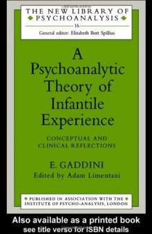 A Psychoanalytic Theory of Infantile Experience: Conceptual and Clinical Reflections (The New Library of Psychoanalysis, Vol. 16)