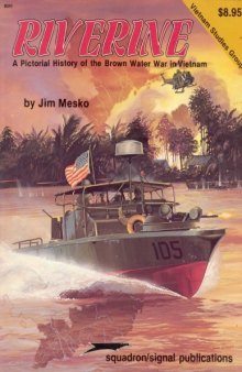 Riverine - A Pictorial History of the Brown Water War in Vietnam