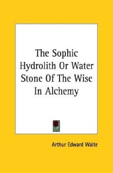 The Sophic Hydrolith Or Water Stone Of The Wise In Alchemy