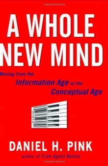 A Whole New Mind: Moving from the Information Age to the Conceptual Age  