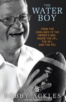 The Water Boy: From the Sidelines to the Owner's Box: Inside the CFL, the XFL, and the NFL