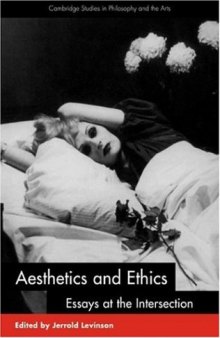 Aesthetics and Ethics: Essays at the Intersection (Cambridge Studies in Philosophy and the Arts)
