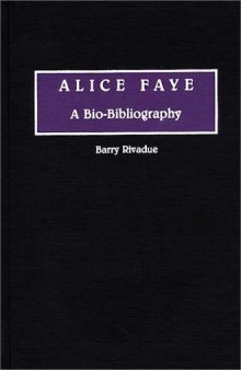 Alice Faye: A Bio-Bibliography (Bio-Bibliographies in the Performing Arts)