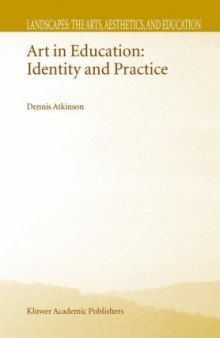 Art in Education: Identity and Practice (Landscapes: the Arts, Aesthetics, and Education, Vol. 1)