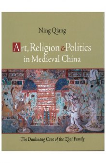Art, Religion and Politics in Medieval China: The Dunhuang Cave of the Zhai Family