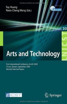 Arts and Technology: First International Conference, ArtsIT 2009, Yi-Lan, Taiwan, September 24-25, 2009 - Revised Selected Papers