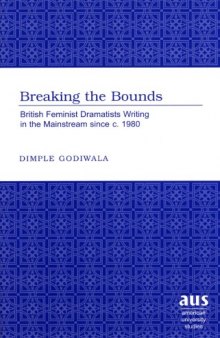 Breaking the Bounds: British Feminist Dramatists Writing in the Mainstream Since C. 1980 (American University Studies Series Xxvi Theatre Arts)