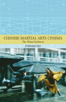 Chinese Martial Arts Cinema: The Wuxia Tradition (Traditions in World Cinema)