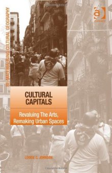 Cultural Capitals: Revaluing the Arts, Remaking Urban Spaces (Re-Materialising Cultural Geography)