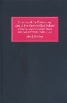 Drama and the Performing Arts in Pre Cromwellian Ireland : A Repertory of Sources and Documents from the Earliest Times