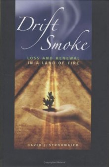 Drift Smoke: Loss And Renewal In A Land Of Fire (Environmental Arts and Humanities)