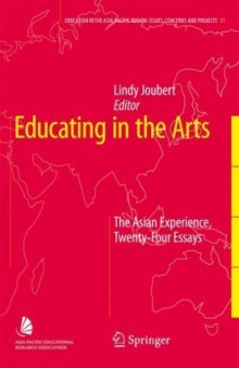 Educating in the Arts: The Asian Experience, Twenty-Four Essays (Education in the Asia-Pacific Region: Issues, Concerns and Prospects)